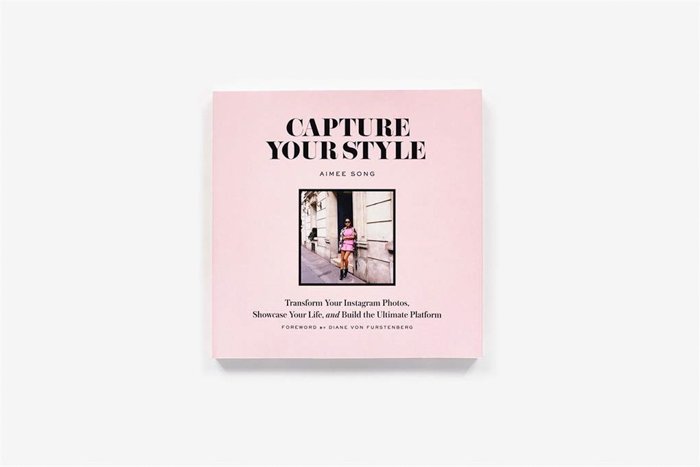 Capture Your Style: Transform Your Instagram Images, Showcase Your Life, and Build the Ultimate Platform - Aimee Song with Diane Von Furstenburg